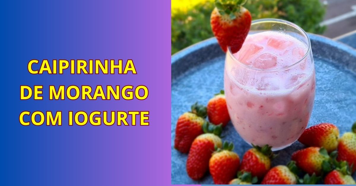 CAIPIRINHA DE MORANGO COM IOGURTE